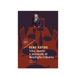 Vita, morte e miracoli di Bonfiglio Liborio di Remo Rapino
