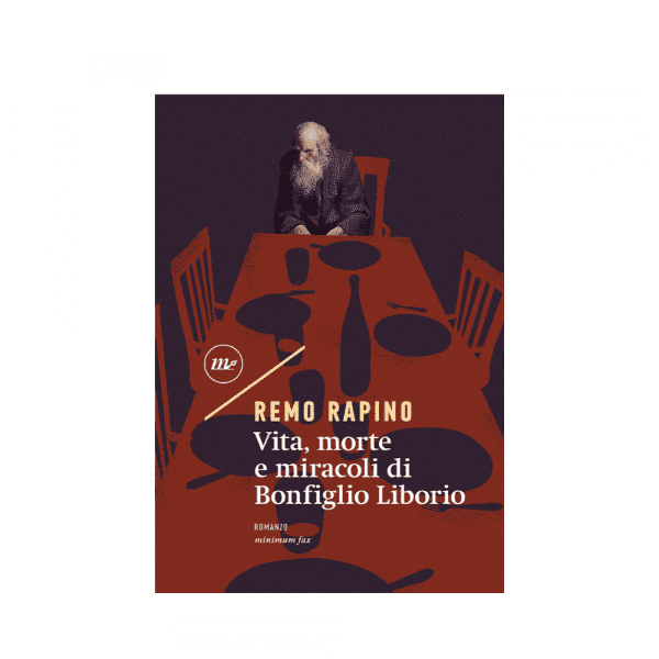 Life, death and miracles of Bonfiglio Liborio by Remo Rapino