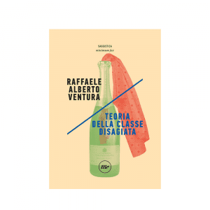 Teoria della classe disagiata di Raffaele Alberto Ventura